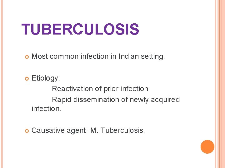 TUBERCULOSIS Most common infection in Indian setting. Etiology: Reactivation of prior infection Rapid dissemination