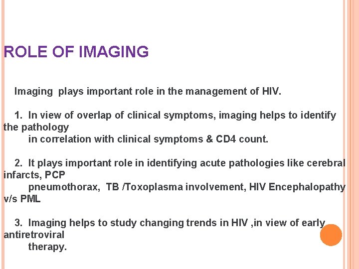 ROLE OF IMAGING Imaging plays important role in the management of HIV. 1. In
