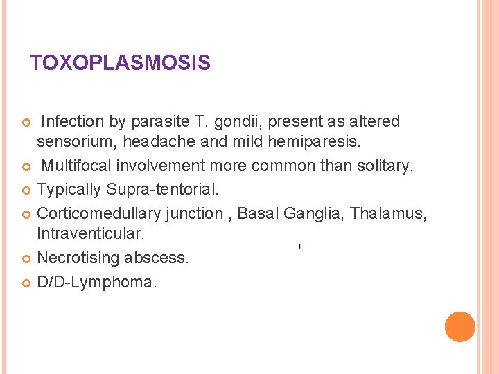 TOXOPLASMOSIS Infection by parasite T. gondii, present as altered sensorium, headache and mild hemiparesis.