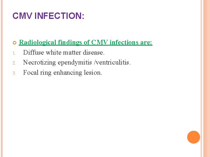 CMV INFECTION: 1. 2. 3. Radiological findings of CMV infections are: Diffuse white matter