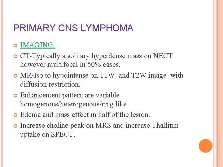 PRIMARY CNS LYMPHOMA IMAGING: CT-Typically a solitary hyperdense mass on NECT however multifocal in