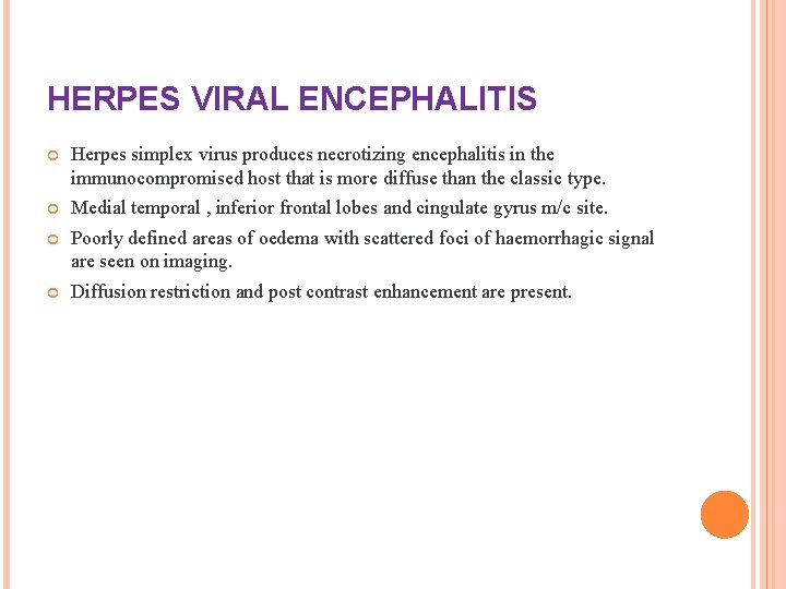 HERPES VIRAL ENCEPHALITIS Herpes simplex virus produces necrotizing encephalitis in the immunocompromised host that