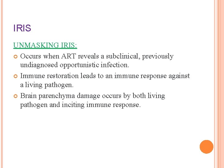 IRIS UNMASKING IRIS: Occurs when ART reveals a subclinical, previously undiagnosed opportunistic infection. Immune