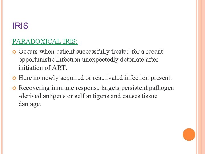 IRIS PARADOXICAL IRIS: Occurs when patient successfully treated for a recent opportunistic infection unexpectedly