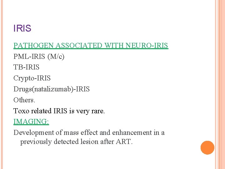 IRIS PATHOGEN ASSOCIATED WITH NEURO-IRIS PML-IRIS (M/c) TB-IRIS Crypto-IRIS Drugs(natalizumab)-IRIS Others. Toxo related IRIS