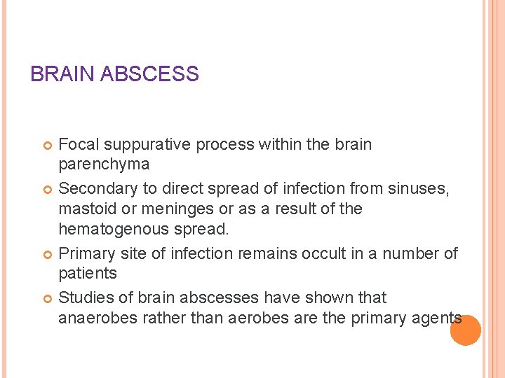 BRAIN ABSCESS Focal suppurative process within the brain parenchyma Secondary to direct spread of