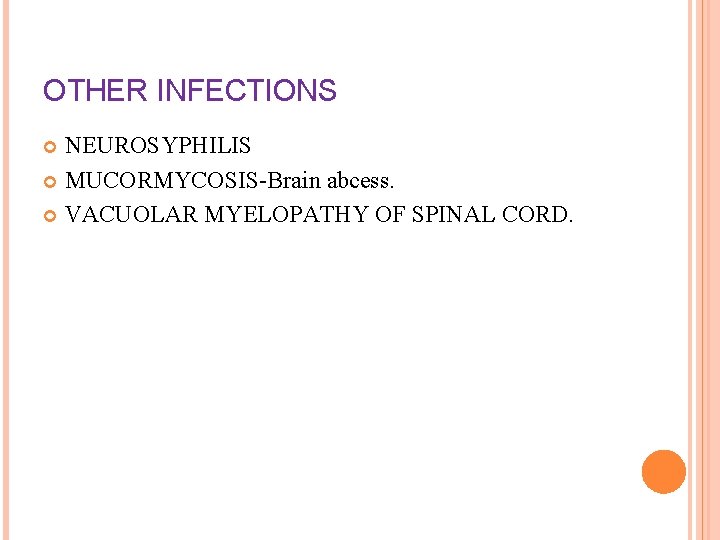 OTHER INFECTIONS NEUROSYPHILIS MUCORMYCOSIS-Brain abcess. VACUOLAR MYELOPATHY OF SPINAL CORD. 