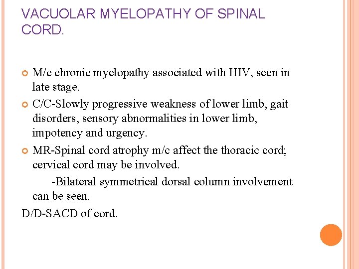 VACUOLAR MYELOPATHY OF SPINAL CORD. M/c chronic myelopathy associated with HIV, seen in late