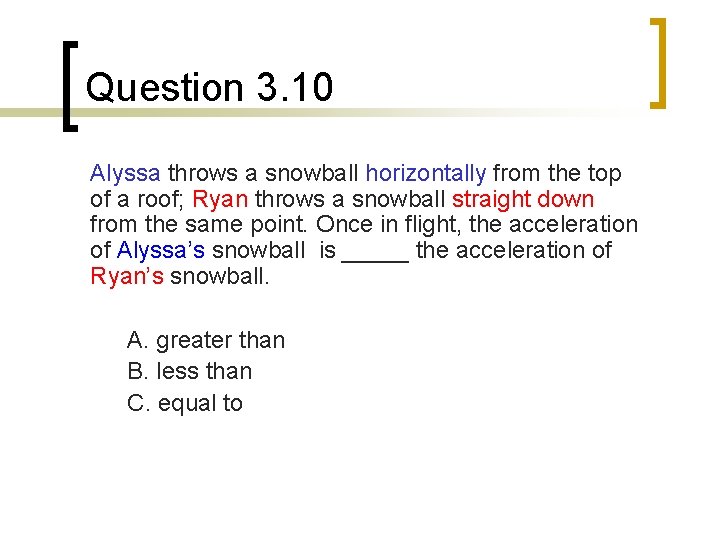 Question 3. 10 Alyssa throws a snowball horizontally from the top of a roof;