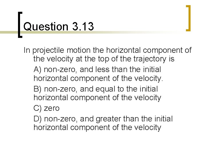 Question 3. 13 In projectile motion the horizontal component of the velocity at the