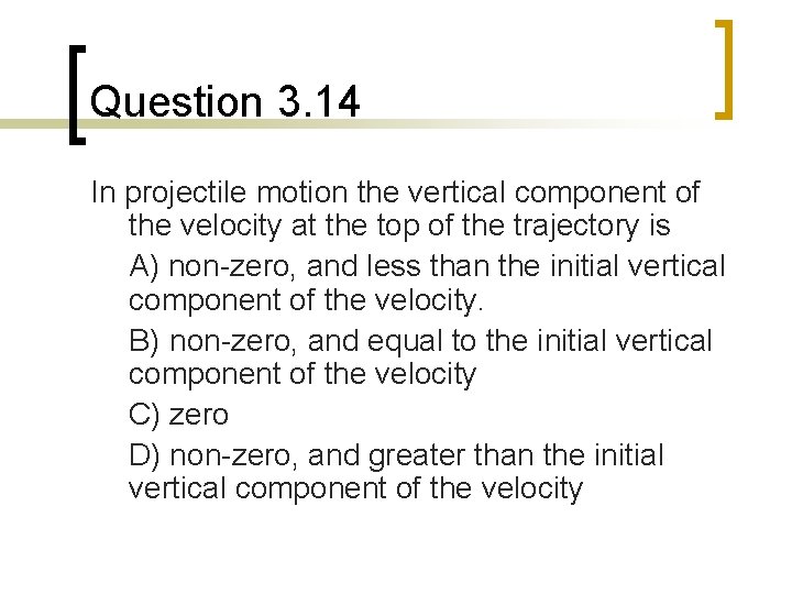 Question 3. 14 In projectile motion the vertical component of the velocity at the
