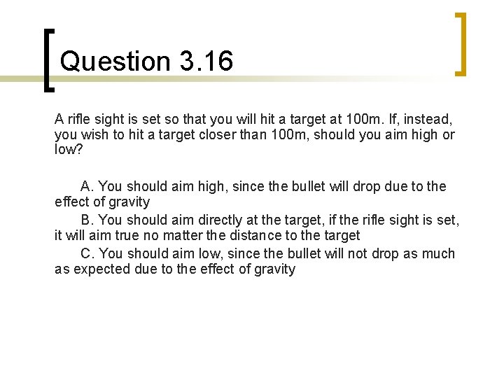Question 3. 16 A rifle sight is set so that you will hit a