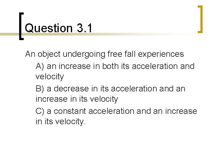 Question 3. 1 An object undergoing free fall experiences A) an increase in both