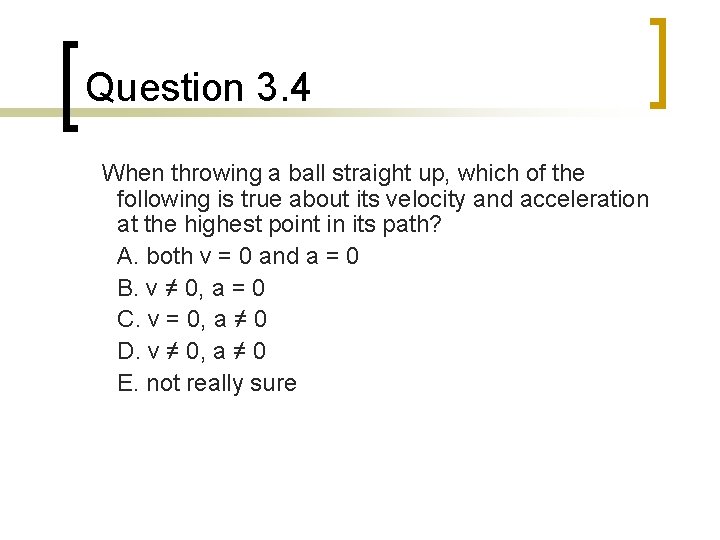 Question 3. 4 When throwing a ball straight up, which of the following is