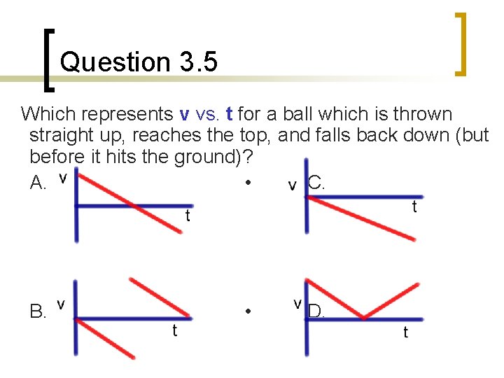 Question 3. 5 Which represents v vs. t for a ball which is thrown