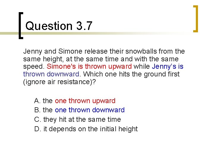 Question 3. 7 Jenny and Simone release their snowballs from the same height, at