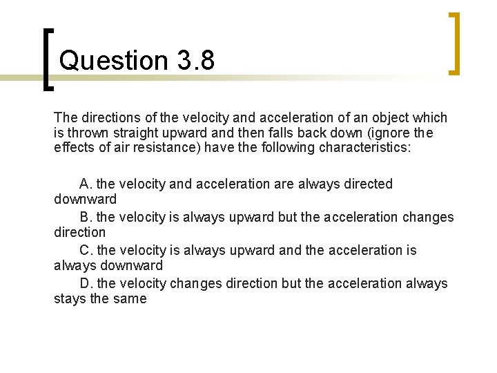 Question 3. 8 The directions of the velocity and acceleration of an object which