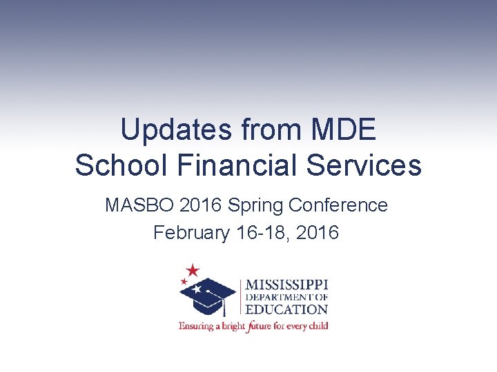 Updates from MDE School Financial Services MASBO 2016 Spring Conference February 16 -18, 2016