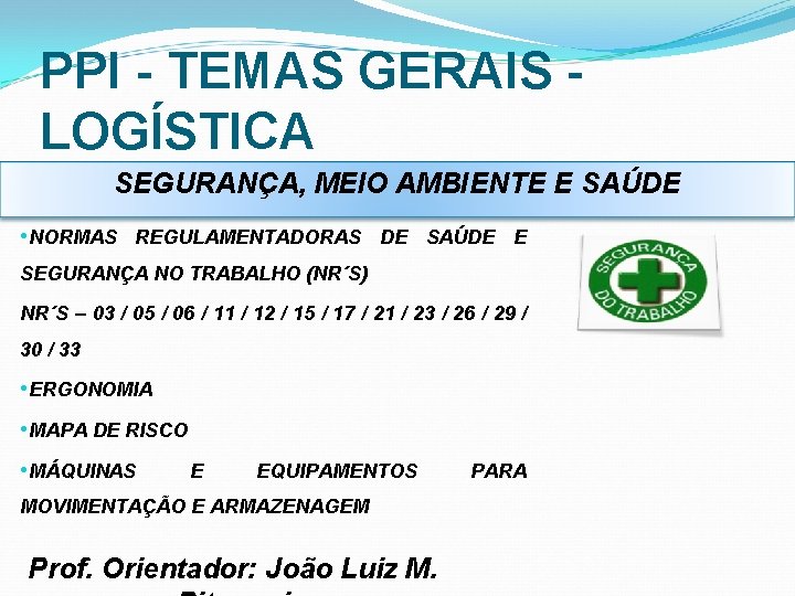 PPI - TEMAS GERAIS - LOGÍSTICA SEGURANÇA, MEIO AMBIENTE E SAÚDE • NORMAS REGULAMENTADORAS