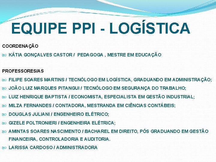 EQUIPE PPI - LOGÍSTICA COORDENAÇÃO KÁTIA GONÇALVES CASTOR / PEDAGOGA , MESTRE EM EDUCAÇÃO