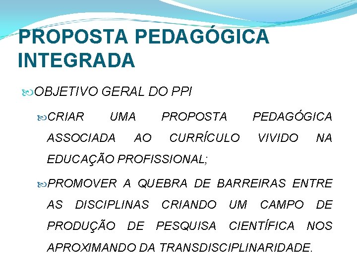 PROPOSTA PEDAGÓGICA INTEGRADA OBJETIVO GERAL DO PPI CRIAR UMA ASSOCIADA AO PROPOSTA PEDAGÓGICA CURRÍCULO