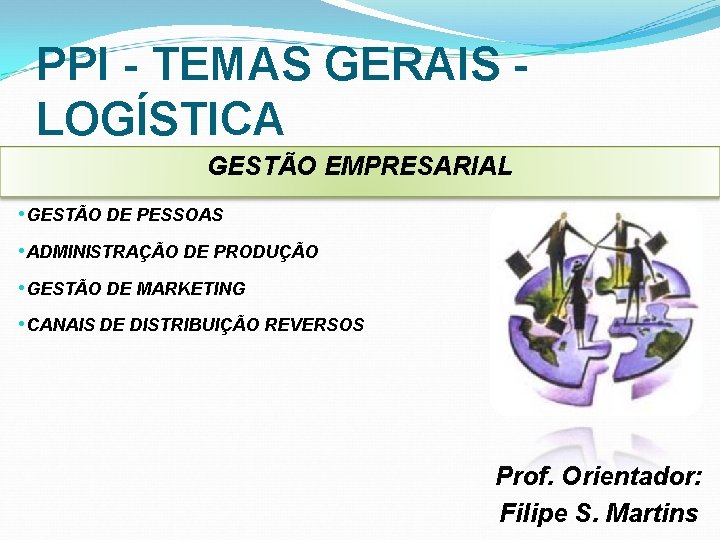 PPI - TEMAS GERAIS - LOGÍSTICA GESTÃO EMPRESARIAL • GESTÃO DE PESSOAS • ADMINISTRAÇÃO