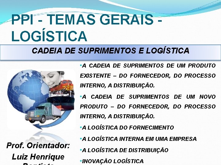 PPI - TEMAS GERAIS - LOGÍSTICA CADEIA DE SUPRIMENTOS E LOGÍSTICA • A CADEIA