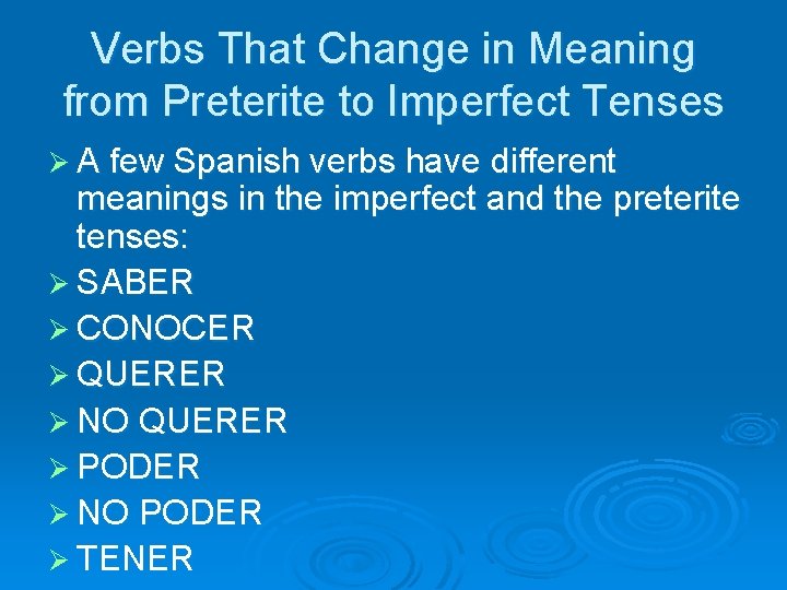 Verbs That Change in Meaning from Preterite to Imperfect Tenses Ø A few Spanish