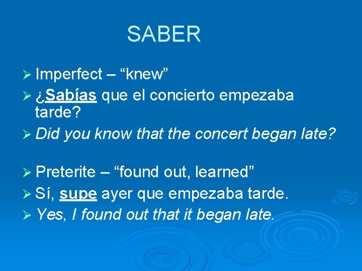SABER Ø Imperfect – “knew” Ø ¿Sabías que el concierto empezaba tarde? Ø Did