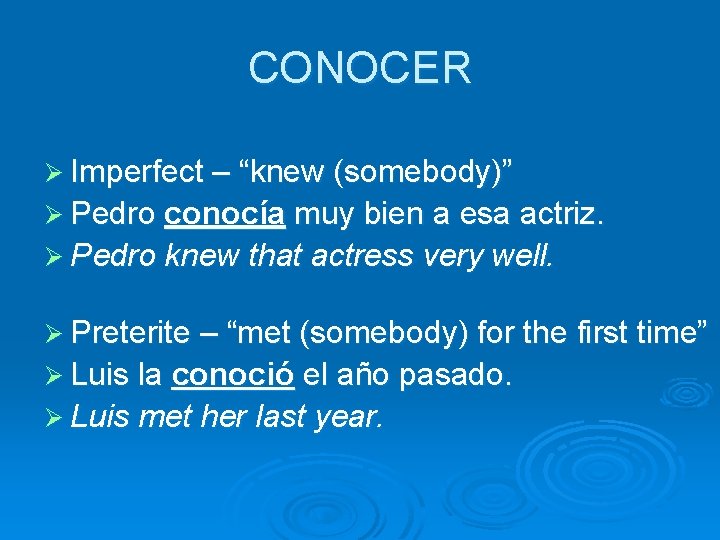 CONOCER Ø Imperfect – “knew (somebody)” Ø Pedro conocía muy bien a esa actriz.