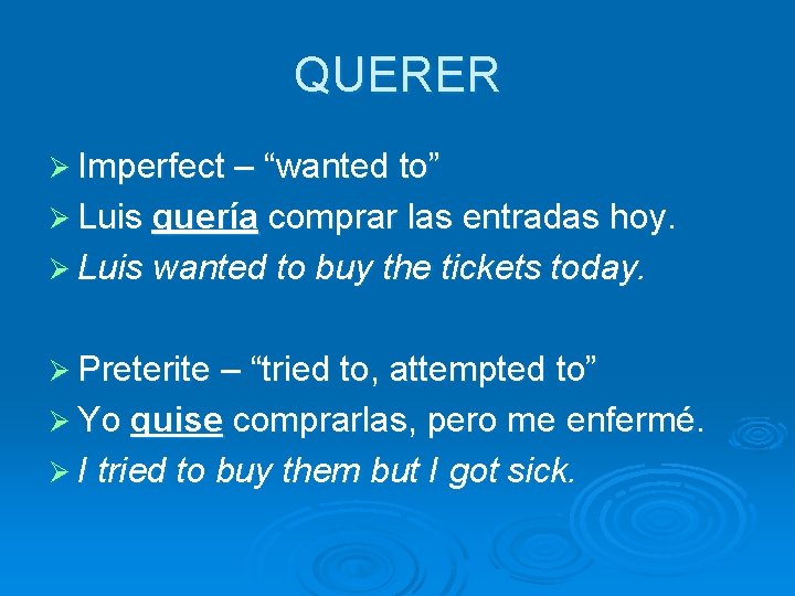 QUERER Ø Imperfect – “wanted to” Ø Luis quería comprar las entradas hoy. Ø