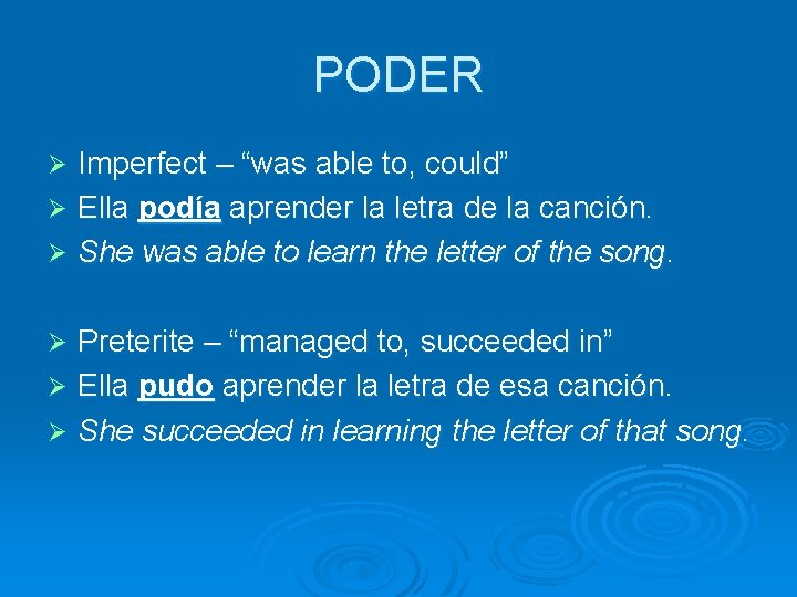 PODER Imperfect – “was able to, could” Ø Ella podía aprender la letra de