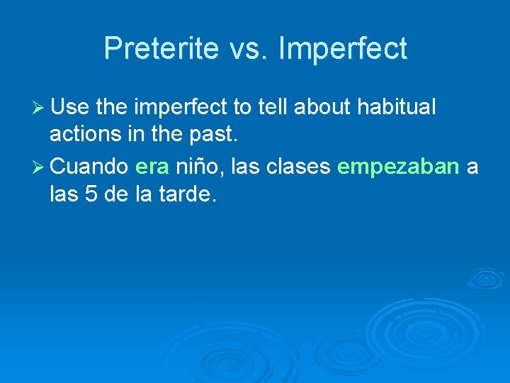 Preterite vs. Imperfect Ø Use the imperfect to tell about habitual actions in the