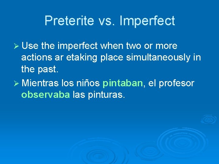 Preterite vs. Imperfect Ø Use the imperfect when two or more actions ar etaking