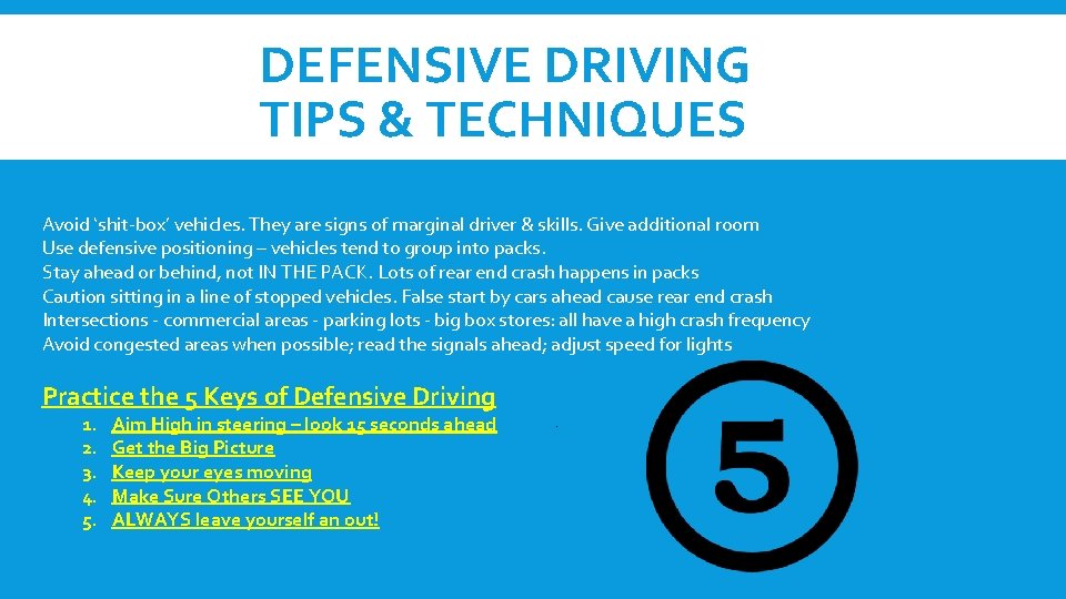 DEFENSIVE DRIVING TIPS & TECHNIQUES Avoid ‘shit-box’ vehicles. They are signs of marginal driver