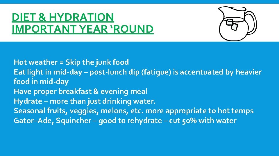 DIET & HYDRATION IMPORTANT YEAR ‘ROUND Hot weather = Skip the junk food Eat