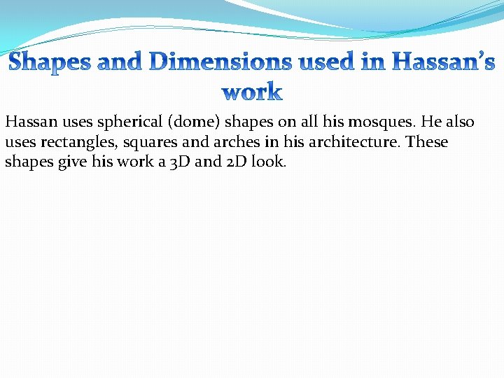 Hassan uses spherical (dome) shapes on all his mosques. He also uses rectangles, squares