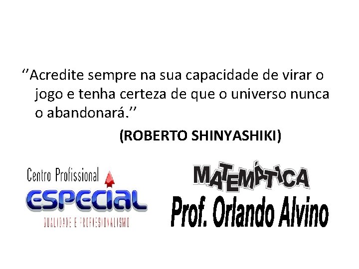‘’Acredite sempre na sua capacidade de virar o jogo e tenha certeza de que ‘’Acredite sempre na sua capacidade de virar o jogo e tenha certeza de que