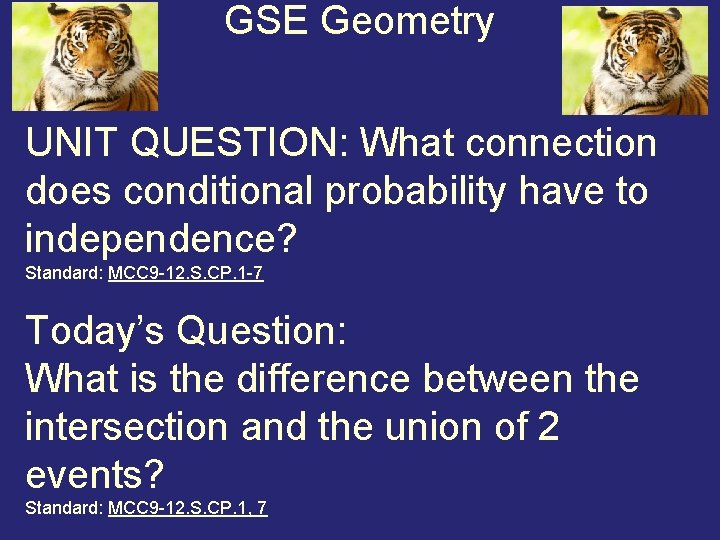 GSE Geometry UNIT QUESTION: What connection does conditional probability have to independence? Standard: MCC