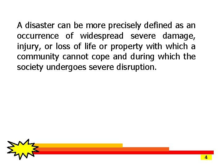 A disaster can be more precisely defined as an occurrence of widespread severe damage,