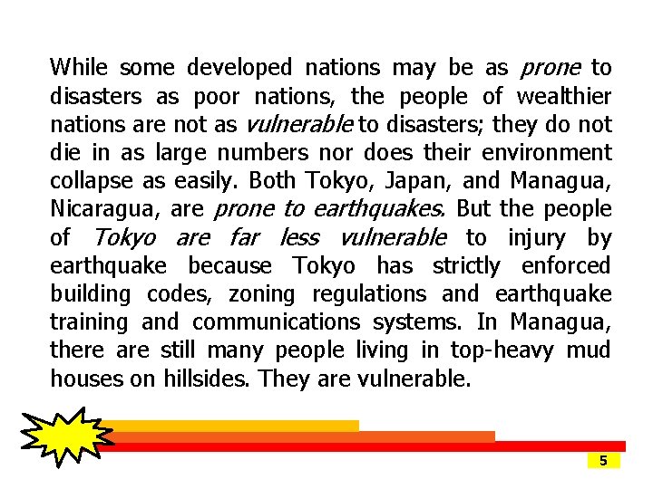 While some developed nations may be as prone to disasters as poor nations, the