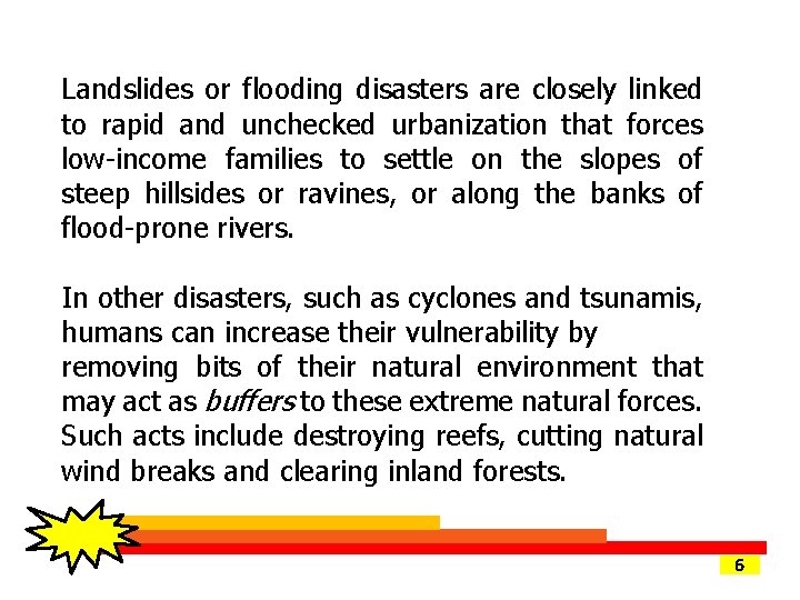 Landslides or flooding disasters are closely linked to rapid and unchecked urbanization that forces