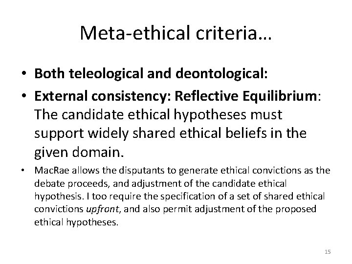 Meta-ethical criteria… • Both teleological and deontological: • External consistency: Reflective Equilibrium: The candidate