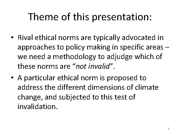 Theme of this presentation: • Rival ethical norms are typically advocated in approaches to