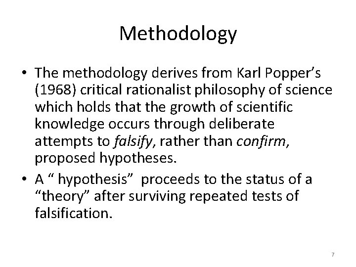 Methodology • The methodology derives from Karl Popper’s (1968) critical rationalist philosophy of science