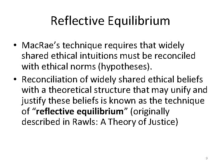 Reflective Equilibrium • Mac. Rae’s technique requires that widely shared ethical intuitions must be