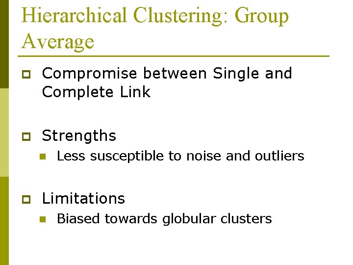 Hierarchical Clustering: Group Average p Compromise between Single and Complete Link p Strengths n