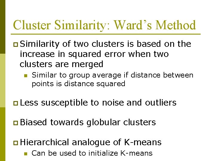 Cluster Similarity: Ward’s Method p Similarity of two clusters is based on the increase