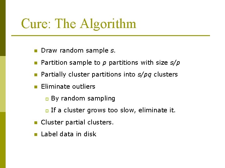 Cure: The Algorithm n Draw random sample s. n Partition sample to p partitions