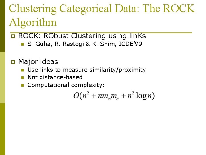 Clustering Categorical Data: The ROCK Algorithm p ROCK: RObust Clustering using lin. Ks n